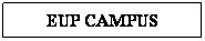 Text Box: EUP CAMPUS
